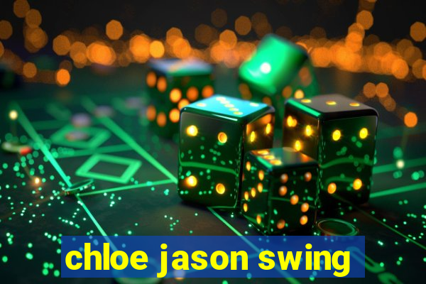 chloe jason swing